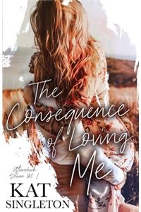 Consequence of Loving Me