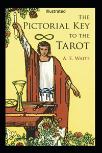 The Pictorial Key to the Tarot Illustrated