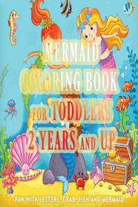 Mermaid Coloring Book for Toddlers 2 Years and Up: Fun with Letters, Crab, Fish and Mermaid (My 25 Great and Easy Illustrations) - (Girls and Boys Edition)