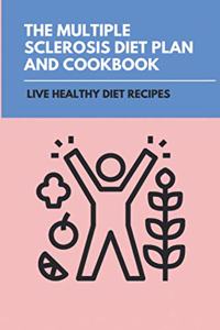 The Multiple Sclerosis Diet Plan And Cookbook