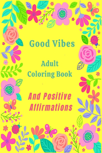 Good Vibes Adult Coloring Book And Positive Affirmations