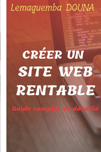 Créer un site web rentable, guide complet et détaillé