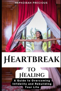 Heartbreak to Healing
