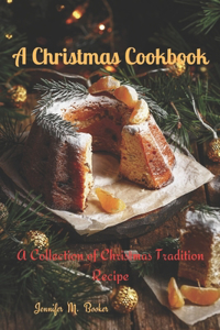 Christmas Cookbook: A Collection of Christmas Tradition Recipes