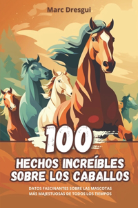 100 Hechos Increíbles sobre los Caballos