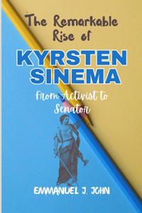 Remarkable Rise of Kyrsten Sinema