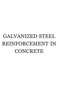 Galvanized Steel Reinforcement in Concrete