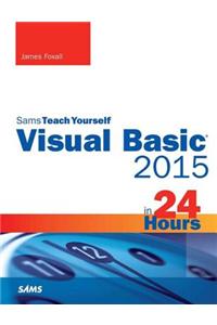 Visual Basic 2015 in 24 Hours, Sams Teach Yourself