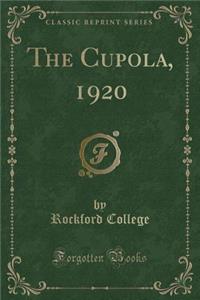 The Cupola, 1920 (Classic Reprint)