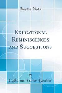 Educational Reminiscences and Suggestions (Classic Reprint)