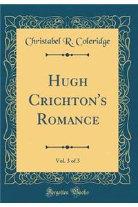 Hugh Crichton's Romance, Vol. 3 of 3 (Classic Reprint)