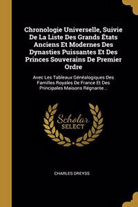 Chronologie Universelle, Suivie De La Liste Des Grands États Anciens Et Modernes Des Dynasties Puissantes Et Des Princes Souverains De Premier Ordre