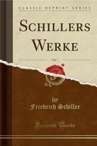 Schillers Werke, Vol. 7 (Classic Reprint)