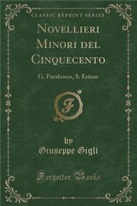 Novellieri Minori del Cinquecento: G. Parabosco, S. Erizzo (Classic Reprint)