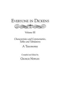 Everyone in Dickens: Volume III: Characteristics and Commentaries, Tables and Tabulations: A Taxonomy