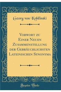 Vorwort zu Einer Neuen Zusammenstellung der Gebräuchlichsten Lateinischen Synonyma (Classic Reprint)