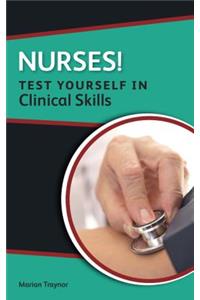 Nurses! Test yourself in Clinical Skills