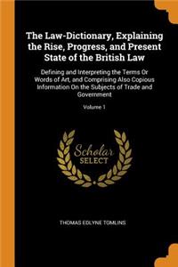 The Law-Dictionary, Explaining the Rise, Progress, and Present State of the British Law