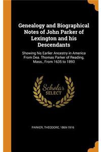 Genealogy and Biographical Notes of John Parker of Lexington and his Descendants