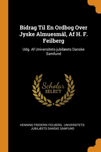 Bidrag Til En Ordbog Over Jyske Almuesmål, Af H. F. Feilberg