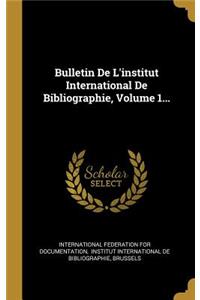 Bulletin De L'institut International De Bibliographie, Volume 1...