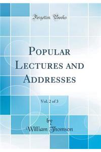 Popular Lectures and Addresses, Vol. 2 of 3 (Classic Reprint)