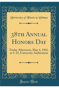 38th Annual Honors Day: Friday Afternoon, May 4, 1962, at 1: 15, University Auditorium (Classic Reprint)