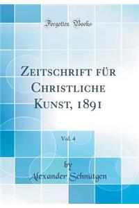Zeitschrift für Christliche Kunst, 1891, Vol. 4 (Classic Reprint)