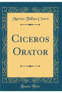 Ciceros Orator (Classic Reprint)