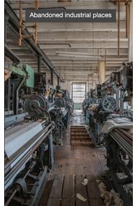 Abandoned industrial places