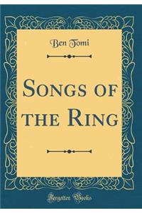 Songs of the Ring (Classic Reprint)
