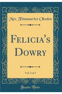 Felicia's Dowry, Vol. 3 of 3 (Classic Reprint)