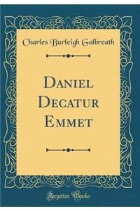 Daniel Decatur Emmet (Classic Reprint)