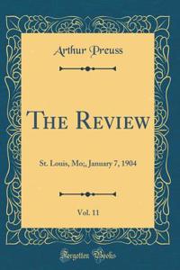 The Review, Vol. 11: St. Louis, Mo;, January 7, 1904 (Classic Reprint)