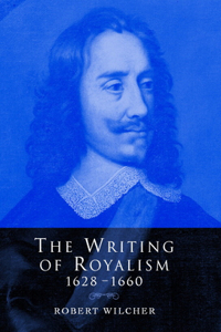 The Writing of Royalism 1628–1660