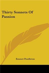 Thirty Sonnets Of Passion