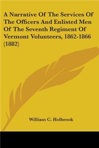 Narrative Of The Services Of The Officers And Enlisted Men Of The Seventh Regiment Of Vermont Volunteers, 1862-1866 (1882)