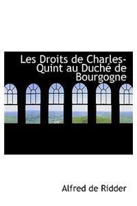 Les Droits de Charles-Quint Au Duchac de Bourgogne
