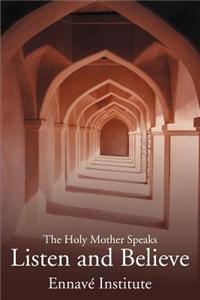 Listen and Believe: The Holy Mother Speaks