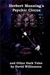 Herbert Manning's Psychic Circus and Other Dark Tales