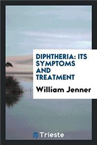 DIPHTHERIA: ITS SYMPTOMS AND TREATMENT