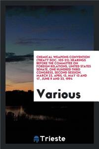 Chemical Weapons Convention (Treaty Doc. 103-21): Hearings Before the Committee on Foreign Relations, United States Senate, One Hundred Third Congress, Second Session, March 22, April 13, May 13 and 17, June 9 and 23, 1994