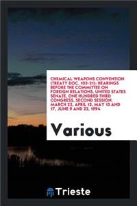 Chemical Weapons Convention (Treaty Doc. 103-21): Hearings Before the Committee on Foreign Relations, United States Senate, One Hundred Third Congress, Second Session, March 22, April 13, May 13 and 17, June 9 and 23, 1994