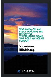 Tentamen; Or, An Essay Towards the History of Whittington, Some Time Lord Mayor of London