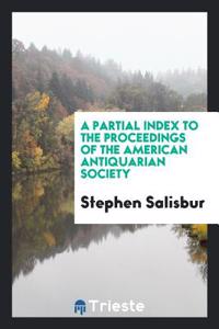 A partial index to the proceedings of the American antiquarian society
