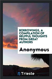 Borrowings, a Compilation of Helpful Thoughts from Great Authors