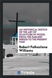 An Historical Sketch of the Art of Sculpture in Wood