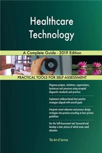 Healthcare Technology A Complete Guide - 2019 Edition