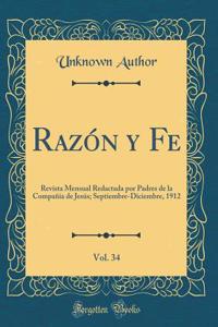 RazÃ³n Y Fe, Vol. 34: Revista Mensual Redactada Por Padres de la CompaÃ±Ã­a de JesÃºs; Septiembre-Diciembre, 1912 (Classic Reprint)