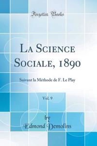 La Science Sociale, 1890, Vol. 9: Suivant La MÃ©thode de F. Le Play (Classic Reprint)